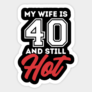 My Wife Is 40 And Still Hot Sticker